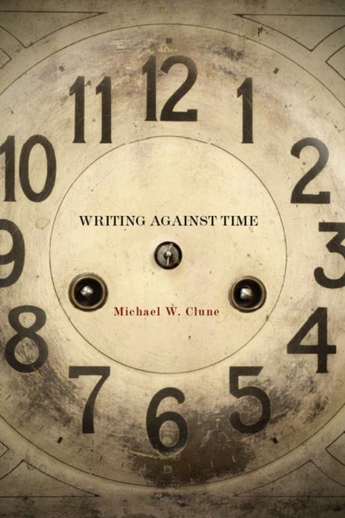 Cover of the book Writing Against Time by Michael W. Clune, Stanford University Press