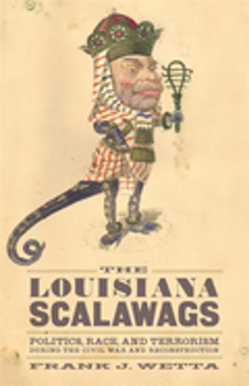Cover of the book The Louisiana Scalawags by Frank J. Wetta, LSU Press