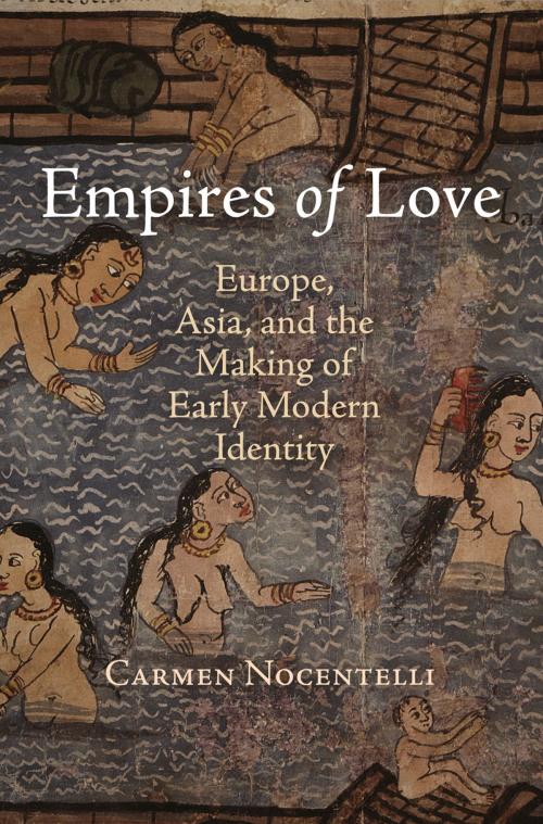 Cover of the book Empires of Love by Carmen Nocentelli, University of Pennsylvania Press, Inc.