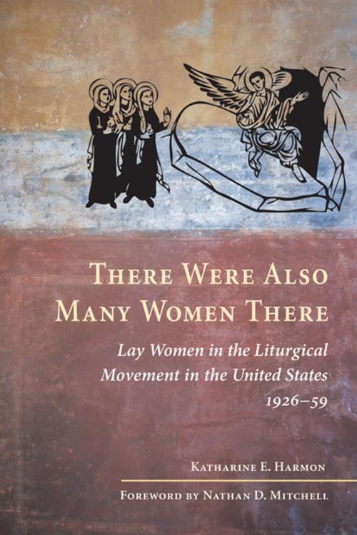 Cover of the book There Were Also Many Women There by Katherine E. Harmon, Liturgical Press