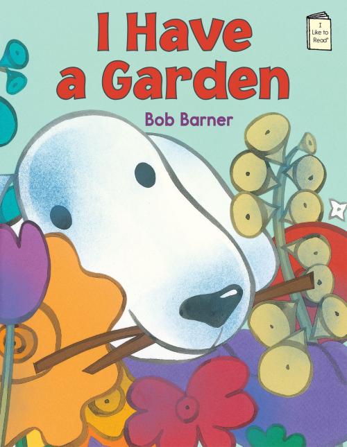 Cover of the book I Have a Garden by Bob Barner, Holiday House