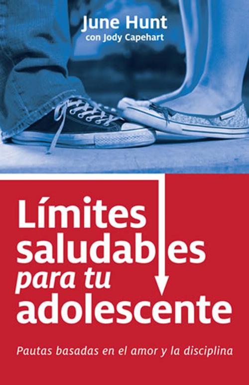 Cover of the book Límites saludables para tu adolescente by June Hunt, Jody Capehart, Editorial Portavoz