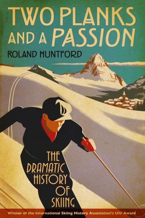 Cover of the book Two Planks and a Passion by Roland Huntford, Bloomsbury Publishing
