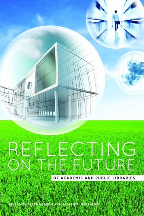 Cover of the book Reflecting on the Future of Academic and Public Libraries by Peter Hernon, Joseph R. Matthews, American Library Association