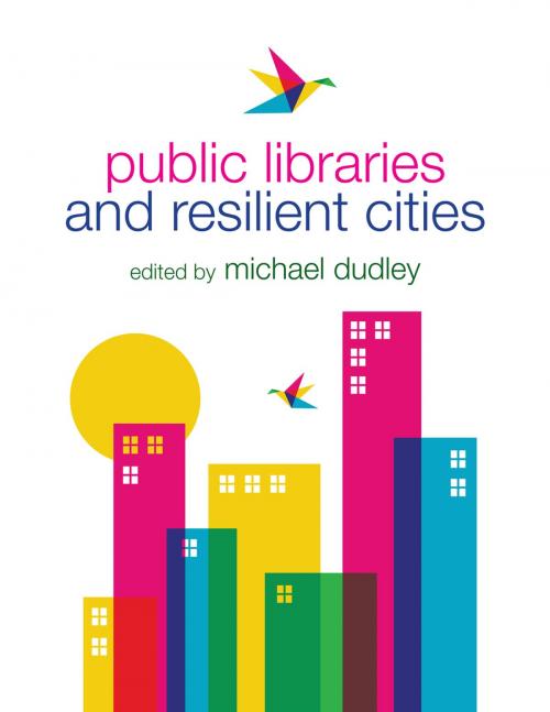 Cover of the book Public Libraries and Resilient Cities by , American Library Association