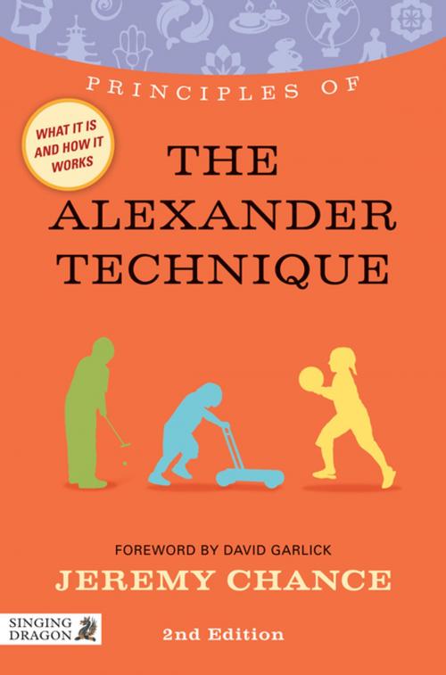 Cover of the book Principles of the Alexander Technique by Jeremy Chance, Jessica Kingsley Publishers