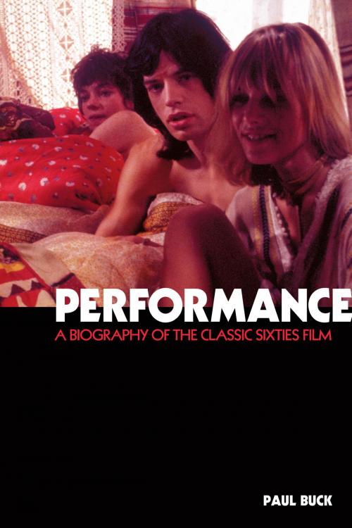 Cover of the book Performance: The Biography of a 60s Masterpiece by Paul Buck, Music Sales Limited