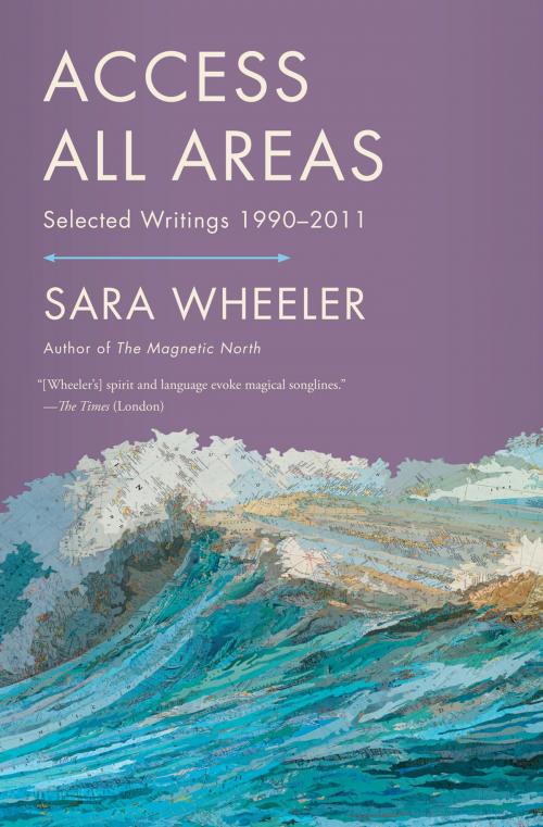 Cover of the book Access All Areas by Sara Wheeler, Farrar, Straus and Giroux