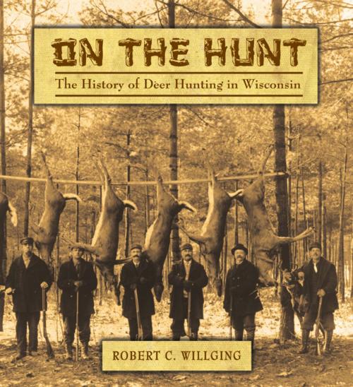 Cover of the book On the Hunt by Robert C Willging, Wisconsin Historical Society Press