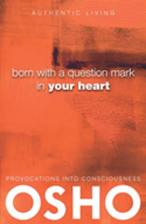 Cover of the book Born With a Question Mark in Your Heart by Osho, Osho Media International