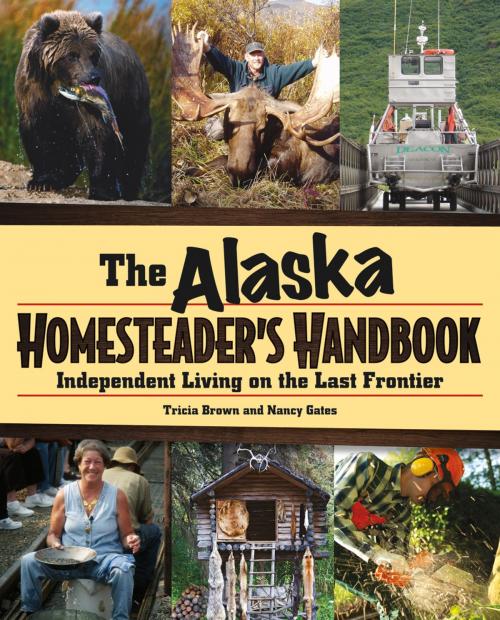 Cover of the book Alaska Homesteader's Handbook by Tricia Brown, Nancy Gates, West Margin Press