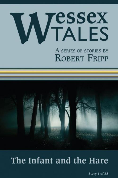 Cover of the book Wessex Tales: "The Infant and the Hare" (Story 1) by Robert Fripp, Robert Fripp