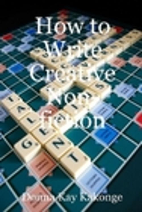 Cover of the book How To Write Creative Non-fiction by Donna Kay Cindy Kakonge, Donna Kay Kakonge, M.A.