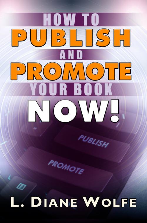 Cover of the book How to Publish and Promote Your Book Now! by L. Diane Wolfe, Dancing Lemur Press LLC