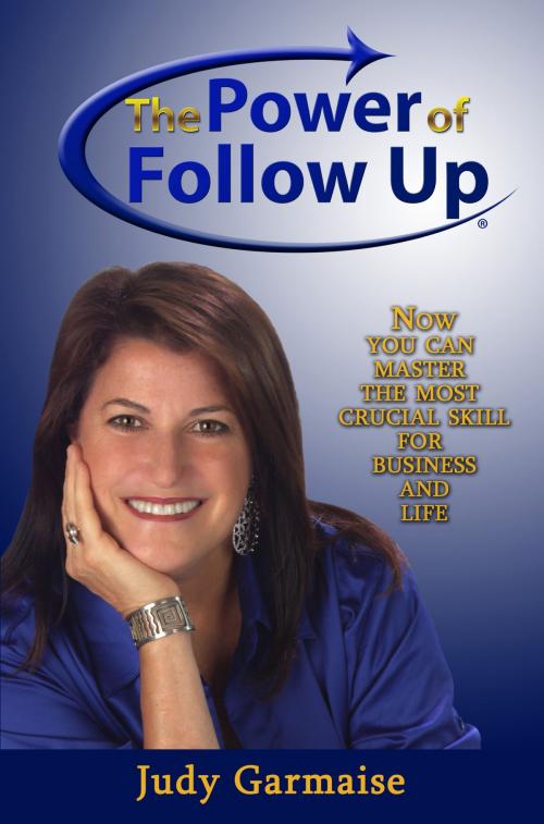Cover of the book The Power of Follow Up by Judy Garmaise, JG Incorporated