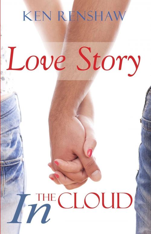 Cover of the book Love Story: In The Cloud by Ken Renshaw, Ken Renshaw