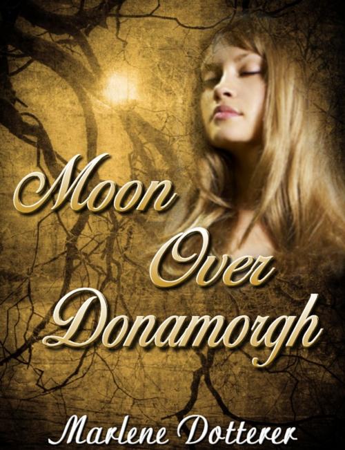 Cover of the book Moon Over Donamorgh by Marlene Dotterer, Marlene Dotterer