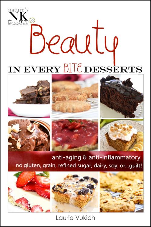 Cover of the book Beauty In Every Bite Desserts Cookbook by Laurie Vukich, Laurie Vukich