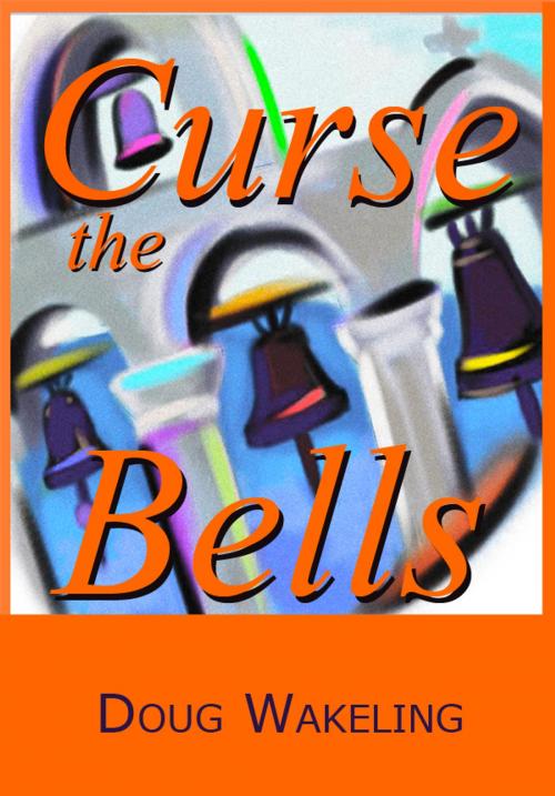 Cover of the book Curse the Bells by Doug Wakeling, DoctorZed Publishing