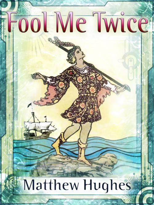 Cover of the book Fool Me Twice by Matthew Hughes, Matthew Hughes