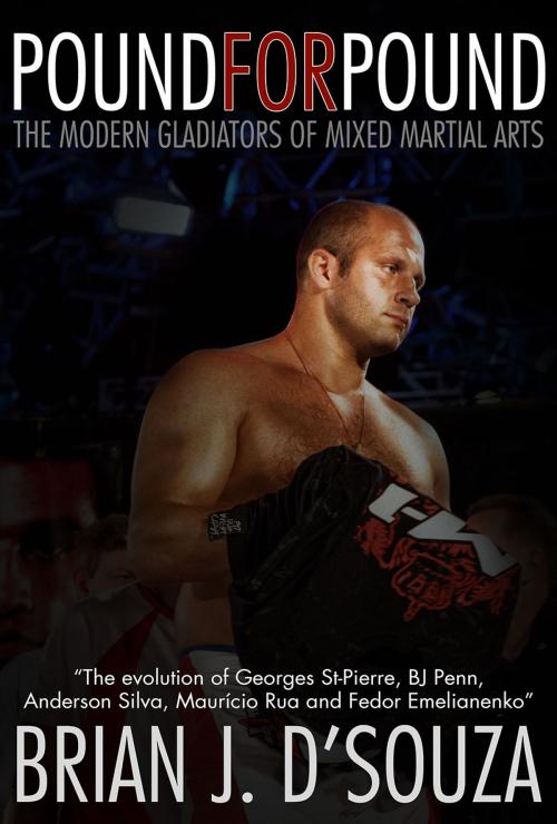 Cover of the book Pound for Pound: The Modern Gladiators of Mixed Martial Arts by Brian J. D'Souza, Thracian Publishing
