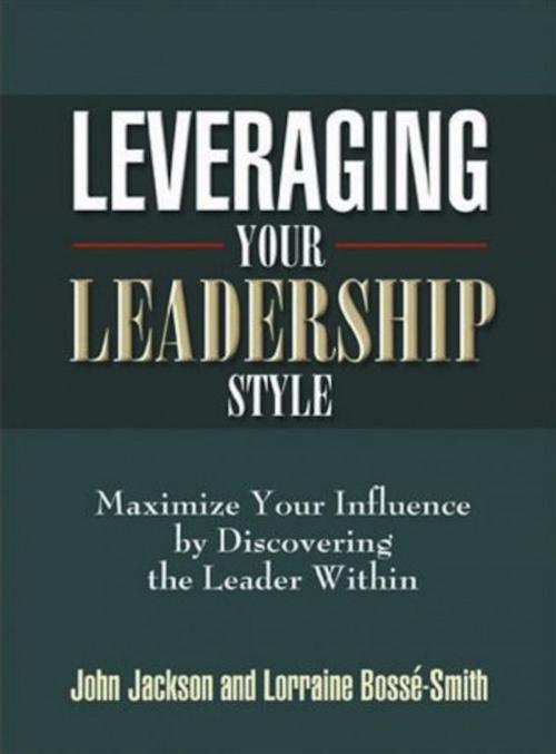 Cover of the book Leveraging Your Leadership Style W/Bonus Workbook by Dr. John Jackson, Lorraine Bosse-Smith, ebooks@jessup.edu