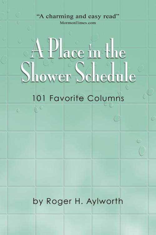 Cover of the book A Place in the Shower Schedule by Roger Aylworth, Roger Aylworth