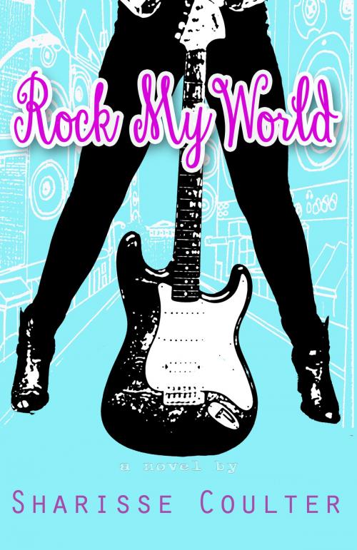 Cover of the book Rock My World by Sharisse Coulter, Sharisse Coulter