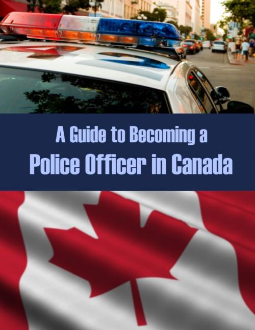 Cover of the book A Guide to Becoming a Police Officer in Canada by Sgt. J.T. Gilles, Cst. P. Tyler, Walnut Grove Publishing