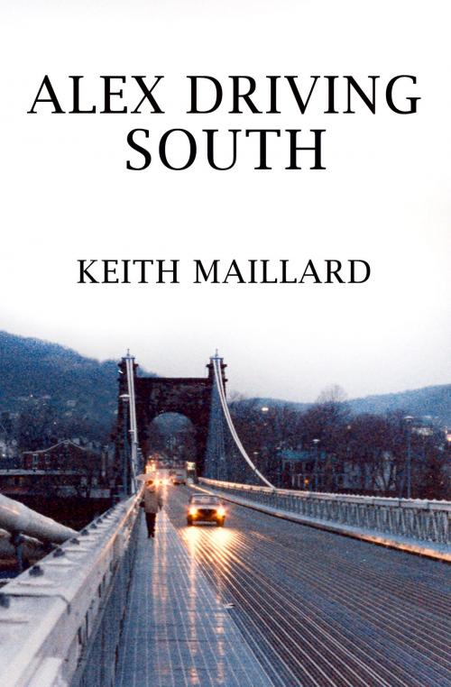 Cover of the book Alex Driving South by Keith Maillard, Keith Maillard