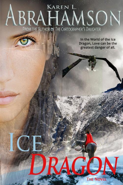 Cover of the book Ice Dragon: The Novel by Karen L. Abrahamson, Twisted Root Publishing