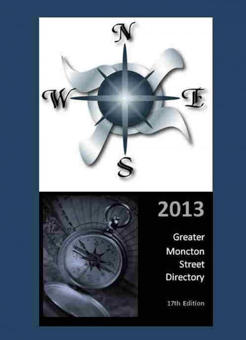Cover of the book 2013 Greater Moncton Street Directory by Michael Boyer, Phoenix River Publishing