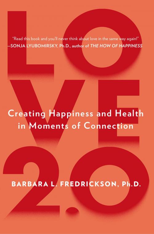 Cover of the book Love 2.0 by Barbara L. Fredrickson, Ph.D., Penguin Publishing Group