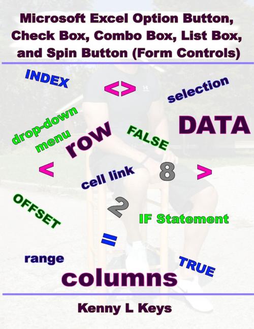 Cover of the book Microsoft Excel Option Button, Check Box, Combo Box, List Box, and Spin Button (Form Controls) by Kenny L Keys, Lulu.com
