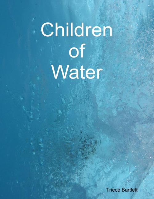 Cover of the book Children of Water by Triece Bartlett, Lulu.com