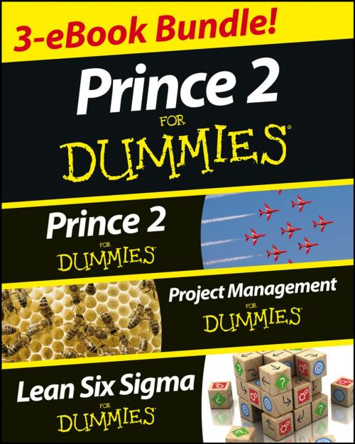 Cover of the book PRINCE 2 For Dummies Three e-book Bundle: Prince 2 For Dummies, Project Management For Dummies & Lean Six Sigma For Dummies by Nick Graham, Martin Brenig-Jones, John Morgan, Wiley