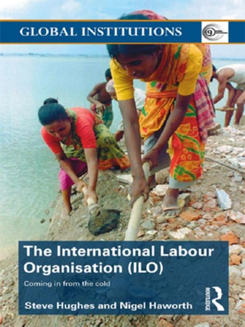 Cover of the book International Labour Organization (ILO) by Steve Hughes, Nigel Haworth, Taylor and Francis