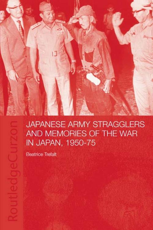 Cover of the book Japanese Army Stragglers and Memories of the War in Japan, 1950-75 by Beatrice Trefalt, Taylor and Francis