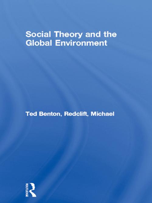 Cover of the book Social Theory and the Global Environment by Ted Benton, Michael Redclift, Taylor and Francis