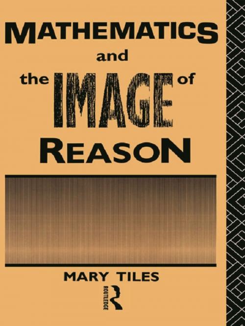 Cover of the book Mathematics and the Image of Reason by Mary Tiles, Taylor and Francis