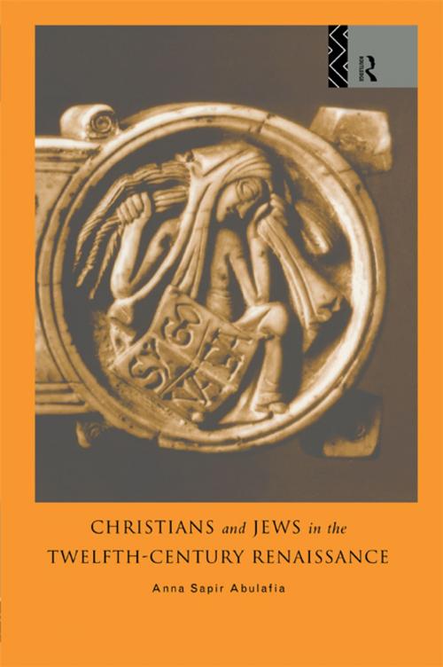 Cover of the book Christians and Jews in the Twelfth-Century Renaissance by Dr Anna Brechta Sapir Abulafia, Anna Abulafia, Taylor and Francis