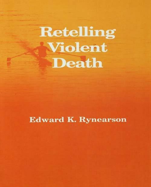 Cover of the book Retelling Violent Death by Edward Rynearson, Taylor and Francis