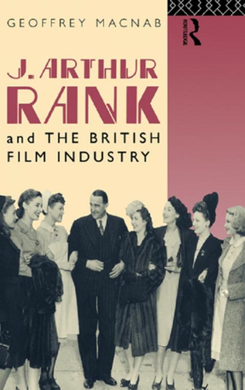 Cover of the book J. Arthur Rank and the British Film Industry by Macnab, Taylor and Francis