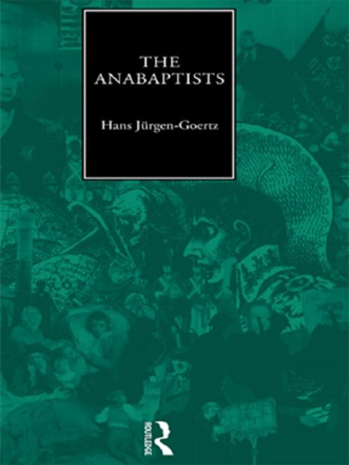 Cover of the book The Anabaptists by Hans-Jurgen Goertz, Taylor and Francis