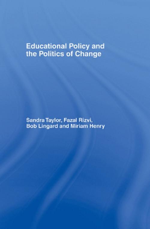 Cover of the book Educational Policy and the Politics of Change by Miriam Henry, Bob Lingard, Fazal Rizvi, Sandra Taylor, Taylor and Francis