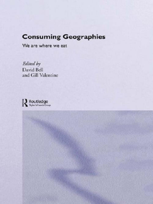 Cover of the book Consuming Geographies by David Bell, Gill Valentine, Taylor and Francis