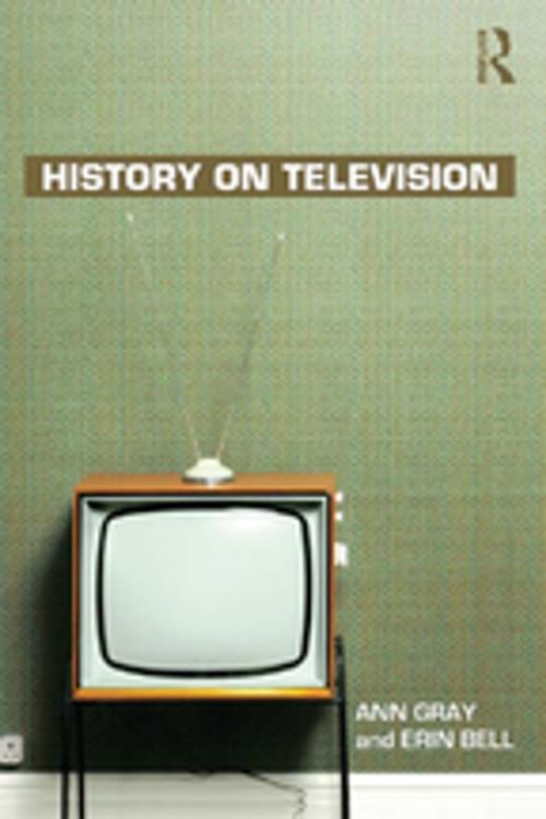 Cover of the book History on Television by Ann Gray, Erin Bell, Taylor and Francis