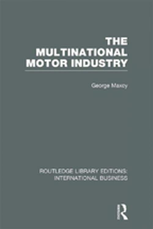 Cover of the book The Multinational Motor Industry (RLE International Business) by George Maxcy, Taylor and Francis