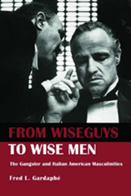 Cover of the book From Wiseguys to Wise Men by Fred Gardaphe, Taylor and Francis