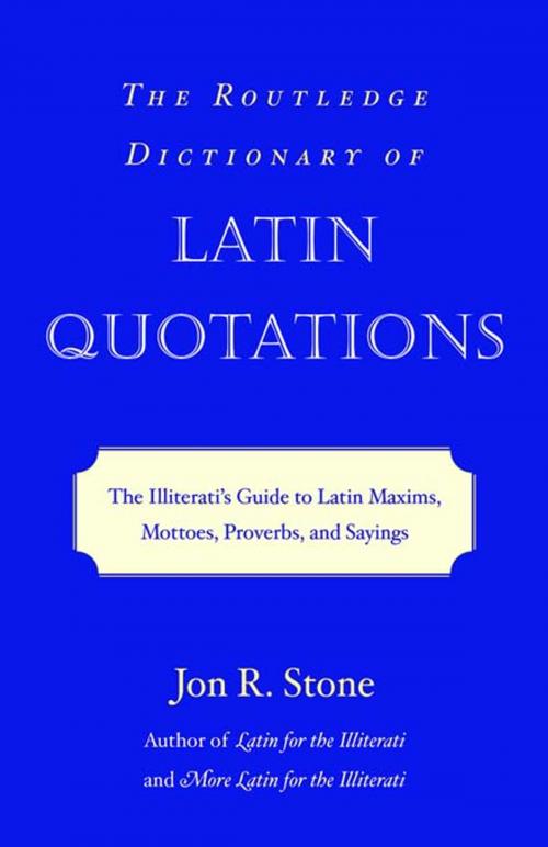 Cover of the book The Routledge Dictionary of Latin Quotations by Jon R. Stone, Taylor and Francis